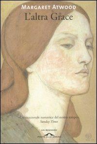L' altra Grace - Margaret Atwood - Libro Ponte alle Grazie 2008, Romanzi | Libraccio.it