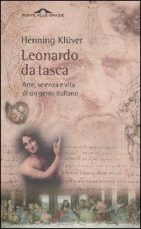 Leonardo da Vinci da tasca. Arte, scienza e vita di un genio italiano - Klüver Henning - Libro Ponte alle Grazie 2008, Saggi | Libraccio.it