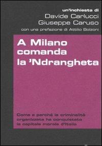 A Milano comanda la 'Ndrangheta - Giuseppe Caruso, Davide Carlucci - Libro Ponte alle Grazie 2009, Inchieste | Libraccio.it