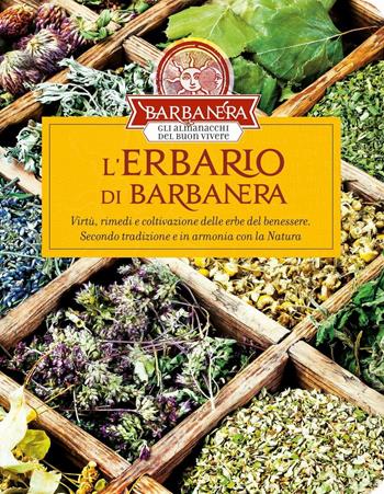 L'erbario di Barbanera. Virtù, rimedi e coltivazione delle erbe del benessere. Secondo tradizione e in armonia con la natura  - Libro Barbanera 2022 | Libraccio.it