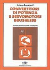 Convertitori di potenza e servomotori brushless - Luciano Bonometti - Libro Utet Div. Scienze Mediche 2001, Elettrotecnica pratica | Libraccio.it