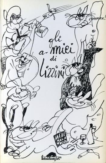 Gli a-mici di Lizzini - Giuseppe Lizzini - Libro Mursia 2022, Felinamente & C. | Libraccio.it