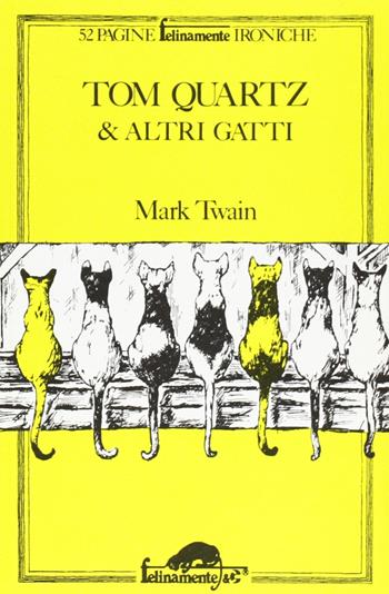 Tom Quartz & altri gatti. Testo originale a fronte - Mark Twain - Libro Mursia 2022, Felinamente & C. | Libraccio.it