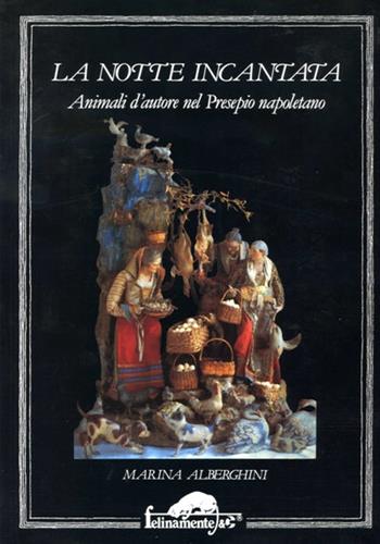 La notte incantata. Animali d'autore nel presepio napoletano - Marina Alberghini - Libro Mursia 2022, Felinamente & C. | Libraccio.it