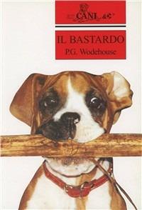 Il bastardo - Pelham G. Wodehouse - Libro Mursia 2011, Arcani & C. | Libraccio.it
