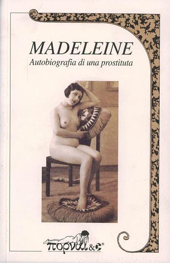 Madeleine. Autobiografia di una prostituta  - Libro Publigold 2022, Pornai & C. | Libraccio.it