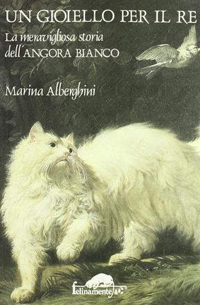 Un gioiello per il re. La meravigliosa storia dell'angora bianco - Marina Alberghini - Libro Mursia 2022, Felinamente & C. | Libraccio.it
