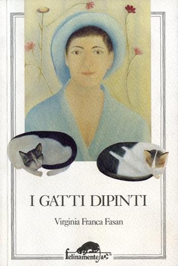 I gatti dipinti - Virginia F. Fasan - Libro Ugo Mursia Editore 1996, Felinamente & C. | Libraccio.it