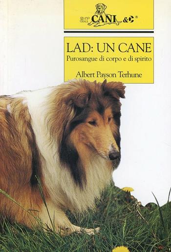 Lad: un cane. Purosangue di corpo e di spirito - Albert Payson Terhune - Libro Ugo Mursia Editore 1997, Arcani & C. | Libraccio.it