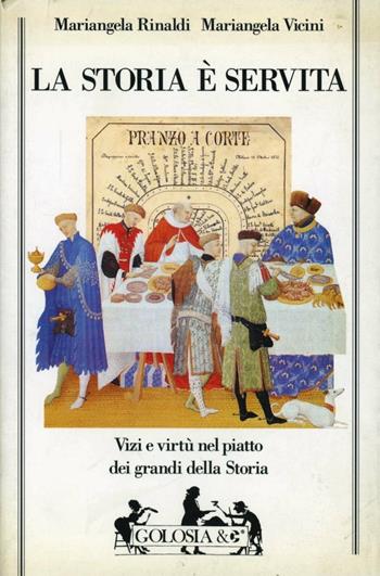 La storia è servita. Vizi e virtù dei grandi della storia - Mariangela Rinaldi, Mariangela Vicini - Libro Mursia 1996, Golosia & C. | Libraccio.it