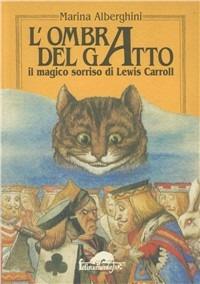 L' ombra del gatto. Il magico sorriso di Lewis Carroll - Marina Alberghini - Libro Publigold 1998 | Libraccio.it