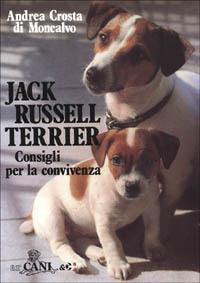 Jack Russell terrier. Consigli per la convivenza - Andrea Crosta Di Moncalvo - Libro Mursia 1999, Arcani & C. | Libraccio.it