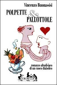 Polpette & pallottole - Vincenzo Buonassisi - Libro Mursia 2022, Golosia & C. | Libraccio.it