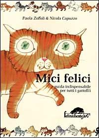 Mici felici. Guida indispensabile per tutti i gattofili - Paola Zoffoli - Libro Mursia 2022, Felinamente & C. | Libraccio.it