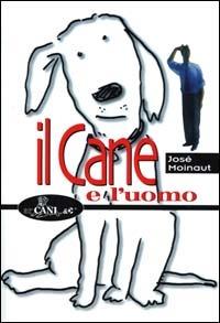 Il cane e l'uomo - José Moinaut - Libro Mursia 2022, Arcani & C. | Libraccio.it