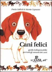 Cani felici. Guida indispensabile per tutti gli amanti dei cani - Paola Zoffoli, Nicola Capuzzo - Libro Ugo Mursia Editore 2000, Arcani & C. | Libraccio.it