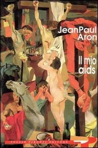 Il mio Aids - Jean-Paul Aron - Libro Tullio Pironti 1992 | Libraccio.it
