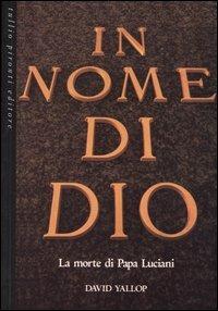In nome di Dio. La morte di papa Luciani - David A. Yallop - Libro Tullio Pironti 1997 | Libraccio.it