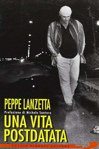 Una vita postdatata. Lampi e tuoni dal Bronx napoletano - Peppe Lanzetta - Libro Tullio Pironti 1995 | Libraccio.it