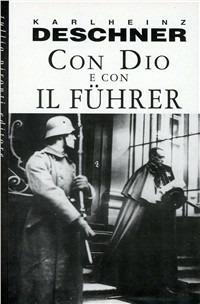 Con Dio e con il Führer. La politica dei papi durante il nazionalsocialismo - Karlheinz Deschner - Libro Tullio Pironti 1998 | Libraccio.it