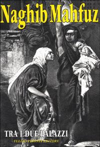 Tra i due palazzi - Nagib Mahfuz - Libro Tullio Pironti 1996, Narrativa Nuova | Libraccio.it