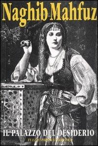 Il palazzo del desiderio - Nagib Mahfuz - Libro Tullio Pironti 1996, Al-Hilal | Libraccio.it