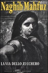 La via dello zucchero. La trilogia del Cairo. Vol. 3 - Nagib Mahfuz - Libro Tullio Pironti 1996, Al-Hilal | Libraccio.it