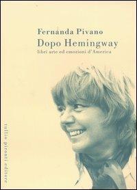 Dopo Hemingway. Libri, arte ed emozioni d'America - Fernanda Pivano - Libro Tullio Pironti 2000 | Libraccio.it