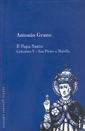 Il papa santo Celestino V. San Pietro a Maiella - Antonio Grano - Libro Tullio Pironti 2001 | Libraccio.it