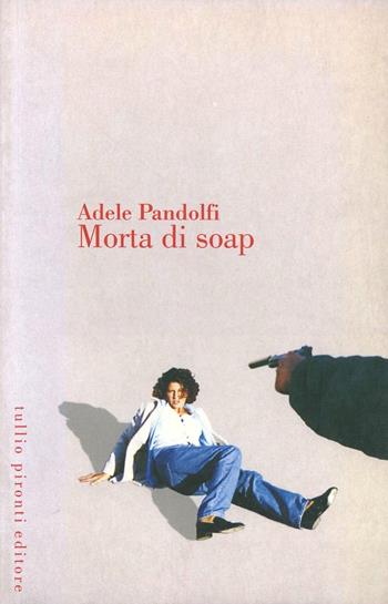 Morta di soap - Adele Pandolfi - Libro Tullio Pironti 2001 | Libraccio.it