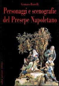 Personaggi e scenografie del presepe napoletano - Gennaro Borrelli - Libro Tullio Pironti 2002 | Libraccio.it