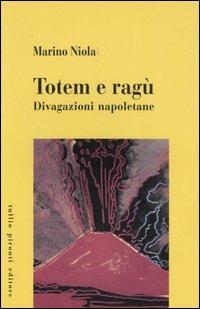 Totem e ragù. Divagazioni napoletane - Marino Niola - Libro Tullio Pironti 2003 | Libraccio.it