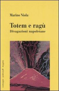Totem e ragù. Divagazioni napoletane - Marino Niola - Libro Tullio Pironti 2003 | Libraccio.it