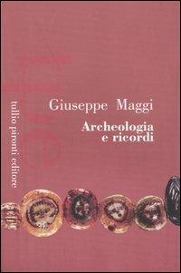 Archeologia e ricordi - Giuseppe Maggi - Libro Tullio Pironti 2003 | Libraccio.it