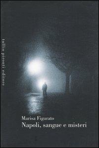 Napoli, sangue e misteri - Marisa Figurato - Libro Tullio Pironti 2003 | Libraccio.it