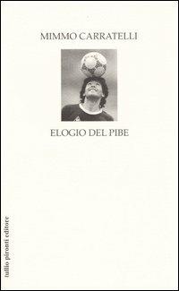 Elogio del Pibe - Domenico Carratelli - Libro Tullio Pironti 2005 | Libraccio.it