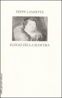 Elogio della suocera - Peppe Lanzetta - Libro Tullio Pironti 2005 | Libraccio.it