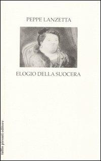 Elogio della suocera - Peppe Lanzetta - Libro Tullio Pironti 2005 | Libraccio.it