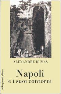 Napoli e i suoi contorni - Alexandre Dumas - Libro Tullio Pironti 2005 | Libraccio.it
