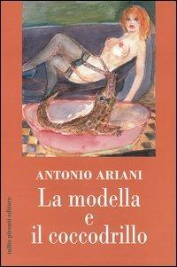 La modella e il coccodrillo - Antonio Ariani - Libro Tullio Pironti 2005 | Libraccio.it