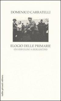Elogio delle primarie (da Iervolino a Berlusconi) - Domenico Carratelli - Libro Tullio Pironti 2006 | Libraccio.it