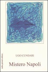 Mistero Napoli. La rigenerazione - Ugo Cundari - Libro Tullio Pironti 2006 | Libraccio.it
