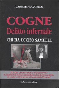 Cogne delitto infernale. Chi ha ucciso Samuele - Carmelo Lavorino - Libro Tullio Pironti 2006 | Libraccio.it