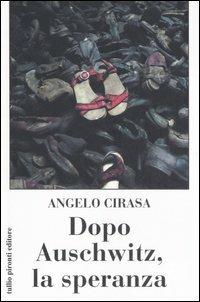 Dopo Auschwitz, la speranza - Angelo Cirasa - Libro Tullio Pironti 2006 | Libraccio.it