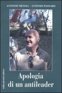 Apologia di un antileader - Antonio Messia, Antonio Passaro - Libro Tullio Pironti 2006 | Libraccio.it