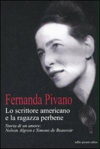 Lo scrittore americano e la ragazza per bene. Storia di un amore: Nelson Algren e Simone de Beauvoir - Fernanda Pivano - Libro Tullio Pironti 2007 | Libraccio.it