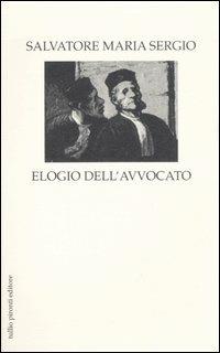 Elogio dell'avvocato - Salvatore Maria Sergio - Libro Tullio Pironti 2007, Elogi | Libraccio.it