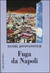 Fuga da Napoli. Strada senza ritorno - Daniel Jovovanovich - Libro Tullio Pironti 2007 | Libraccio.it