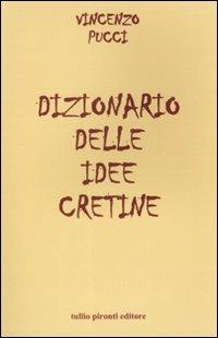 Dizionario delle idee cretine - Vincenzo Pucci - Libro Tullio Pironti 2008 | Libraccio.it