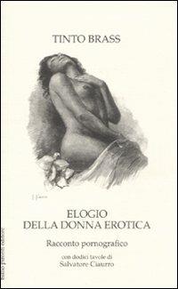 Elogio della donna erotica. Racconto pornografico - Tinto Brass - Libro Tullio Pironti 2008 | Libraccio.it